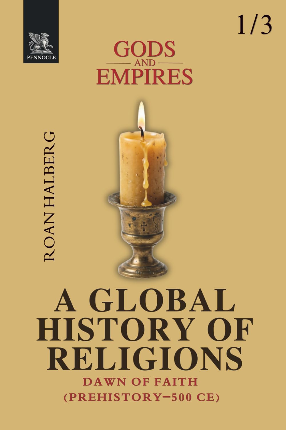 Gods and Empires — A Global History of Religions: Volume I — Dawn of Faith (Prehistory–500 CE)