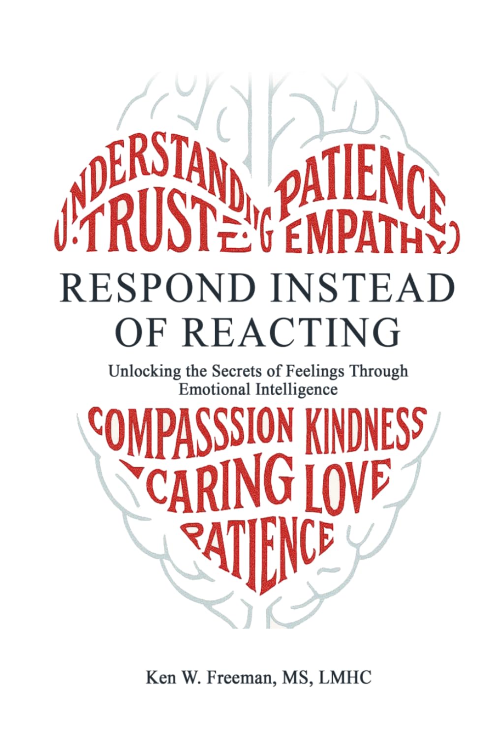 Respond Instead Of Reacting: Unlocking the Secrets of Feelings Through Emotional Intelligence