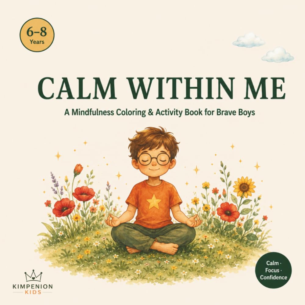 Calm Within Me: A Mindfulness Workbook for Boys Who Feel Everything Deeply (Calm Within Me – The Mindfulness Series for Kids)