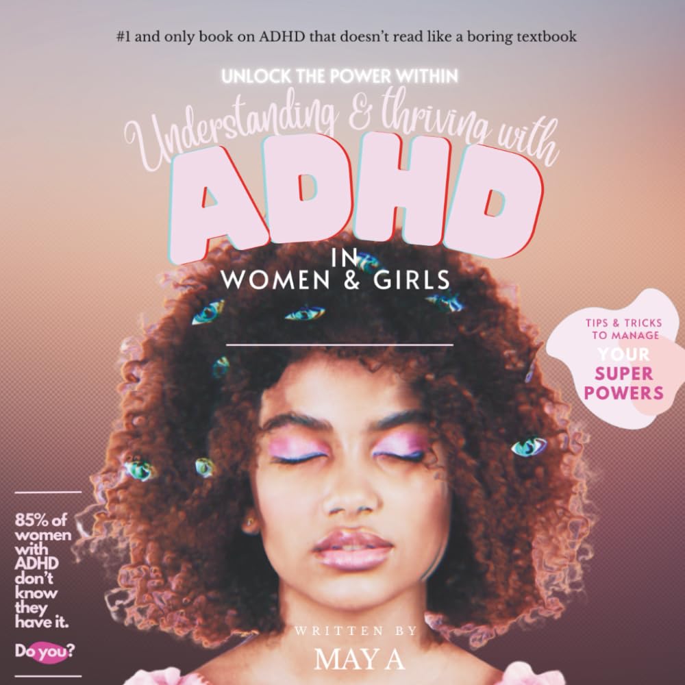 Understanding, & Thriving with ADHD in Women & Girls: A Fun, Real-Life Guide for Women & Girls with Adhd (The ADHD Experience Series)