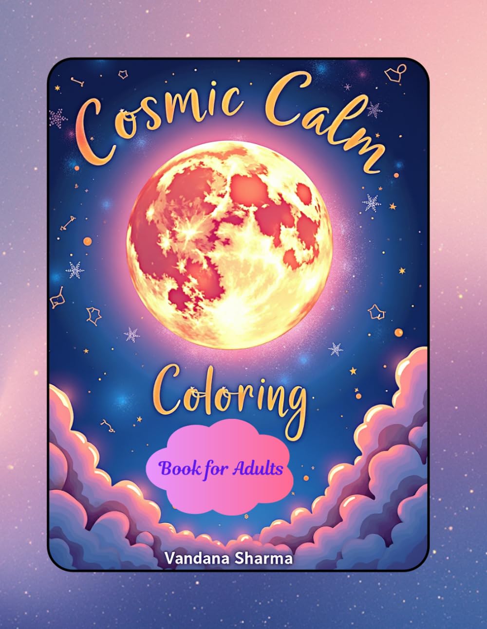 Cosmic Calm – Adult Coloring Book.: A Celestial Coloring Journey for Stress Relief, Mindfulness & Deep Relaxation