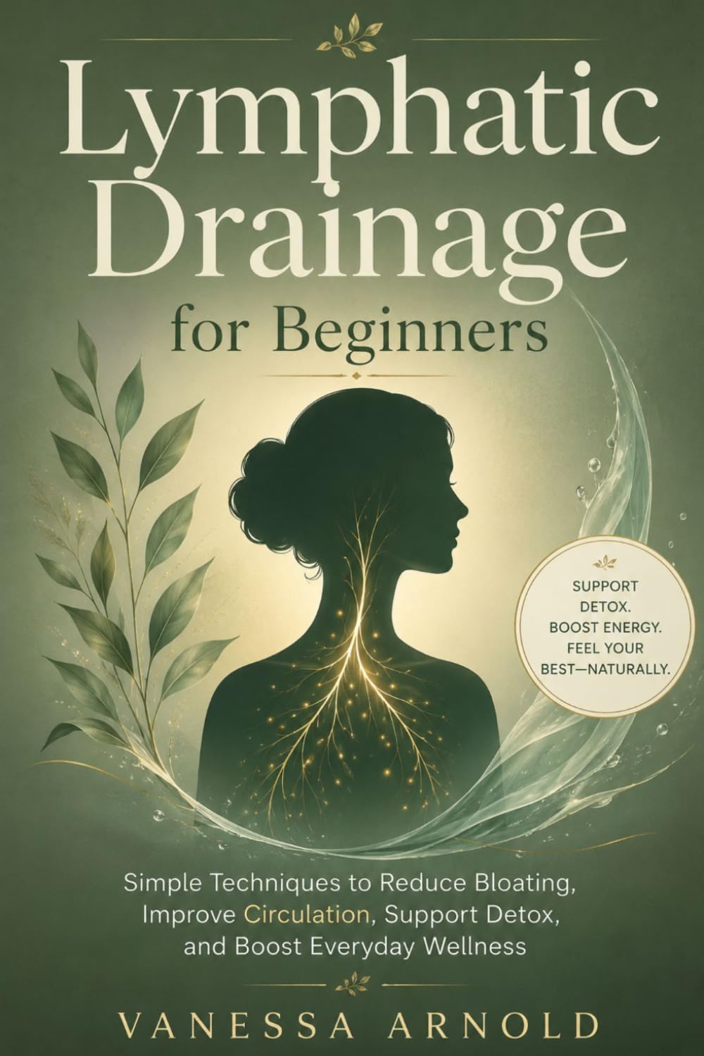 Lymphatic Drainage for Beginners: Simple Techniques to Reduce Bloating, Improve Circulation, Support Detox, and Boost Everyday Wellness