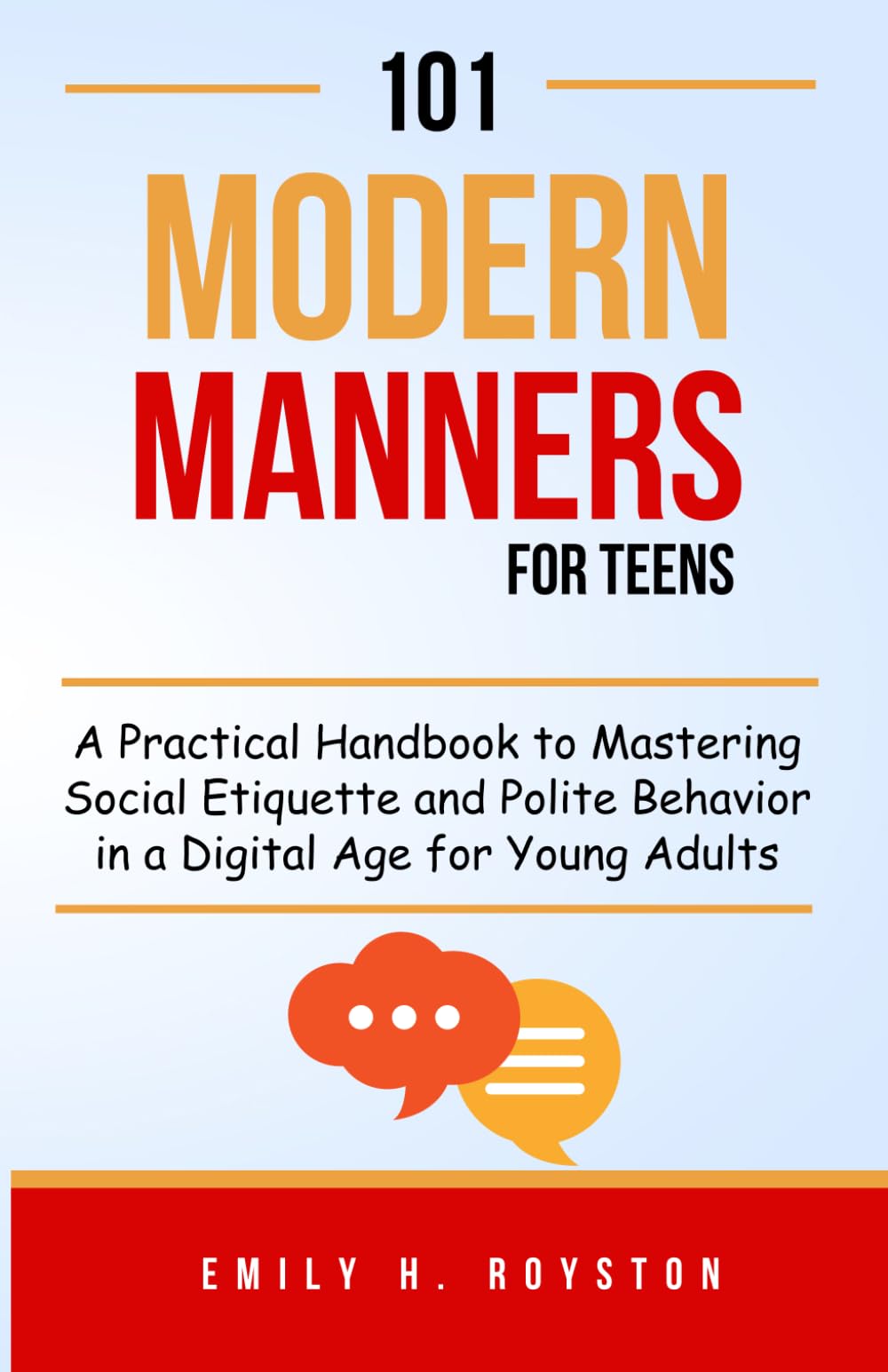 101 Modern Manners for Teens: A Practical Handbook to Mastering Social Etiquette and Polite Behavior in a Digital Age for Young Adults