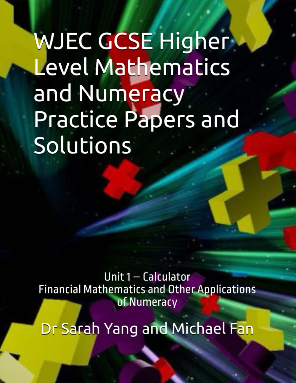 WJEC GCSE Higher Level Mathematics and Numeracy Practice Papers and Solutions: Unit 1 – Calculator, Financial Mathematics and Other Applications of Numeracy