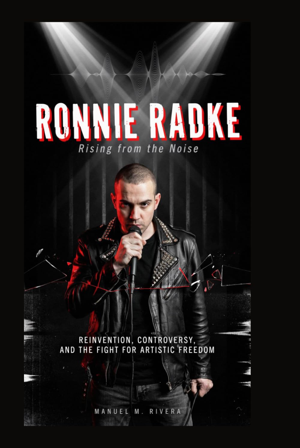 RONNIE RADKE: Rising from the Noise: Reinvention, Controversy, and the Fight for Artistic Freedom