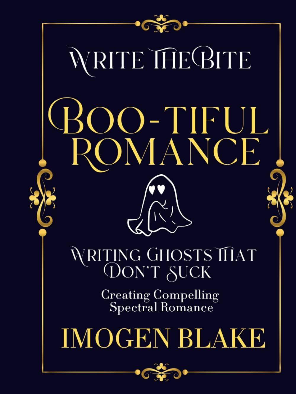 Boo-tiful Romance: Writing Ghosts That Don't Suck - Creating Compelling Spectral Romance (Write the Bite)
