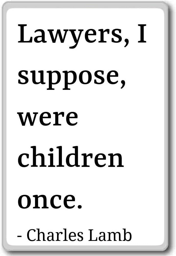 Amazon Com Lawyers I Suppose Were Children Once Charles Lamb Quotes Fridge Magnet Black Home Kitchen Amazon Com Lawyers I Suppose Were Children Once Charles Lamb Quotes Fridge Magnet Black Home Kitchen