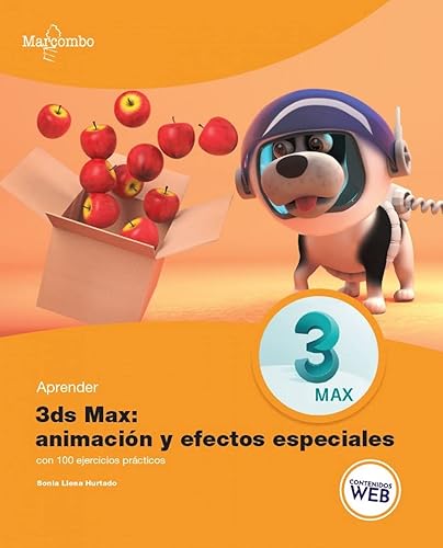 Aprender 3ds Max: animación y efectos especiales con 100 ejercicios prácticos (APRENDER...CON 100 EJERCICIOS PRÁCTICOS)
