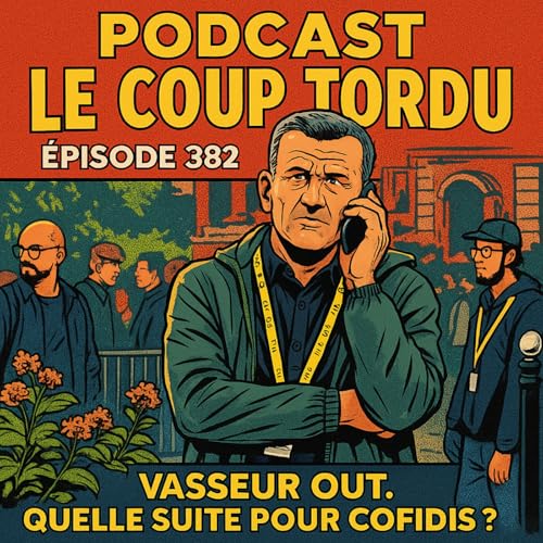 COUP TORDU EPISODE 382 : VASSEUR OUT ! QUELLE SUITE POUR COFIDIS ?