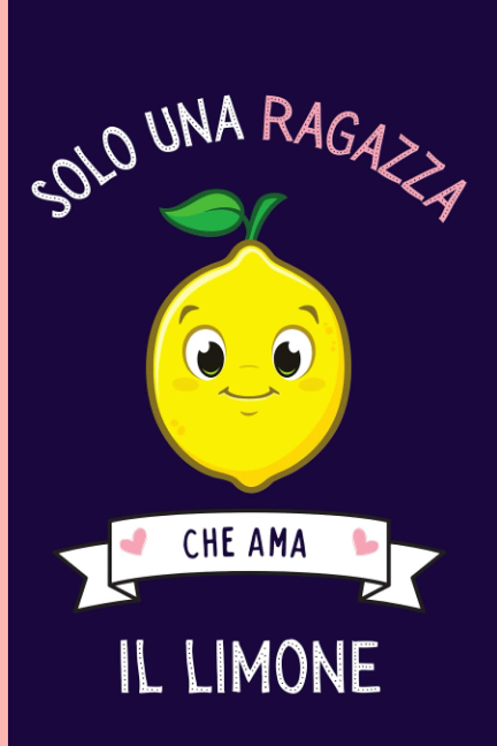 Solo Una Ragazza Che Ama Il Limone: Regalo per gli amanti dei Il Limone | Quaderno diario con copertina per Il Limone per ragazze che amano Il Limone | 110 Pagine