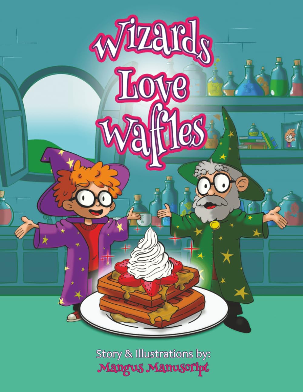 Wizards Love Waffles: A Rhyming Children’s Illustrated Story with a Moral to Teach Young Kids