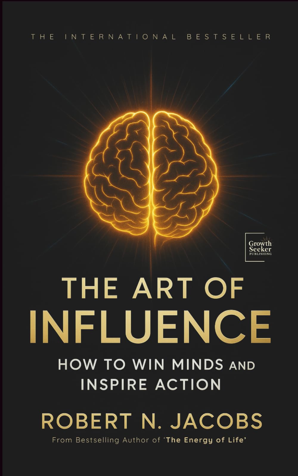 The Art of Influence: How to Win Minds and Inspire Action