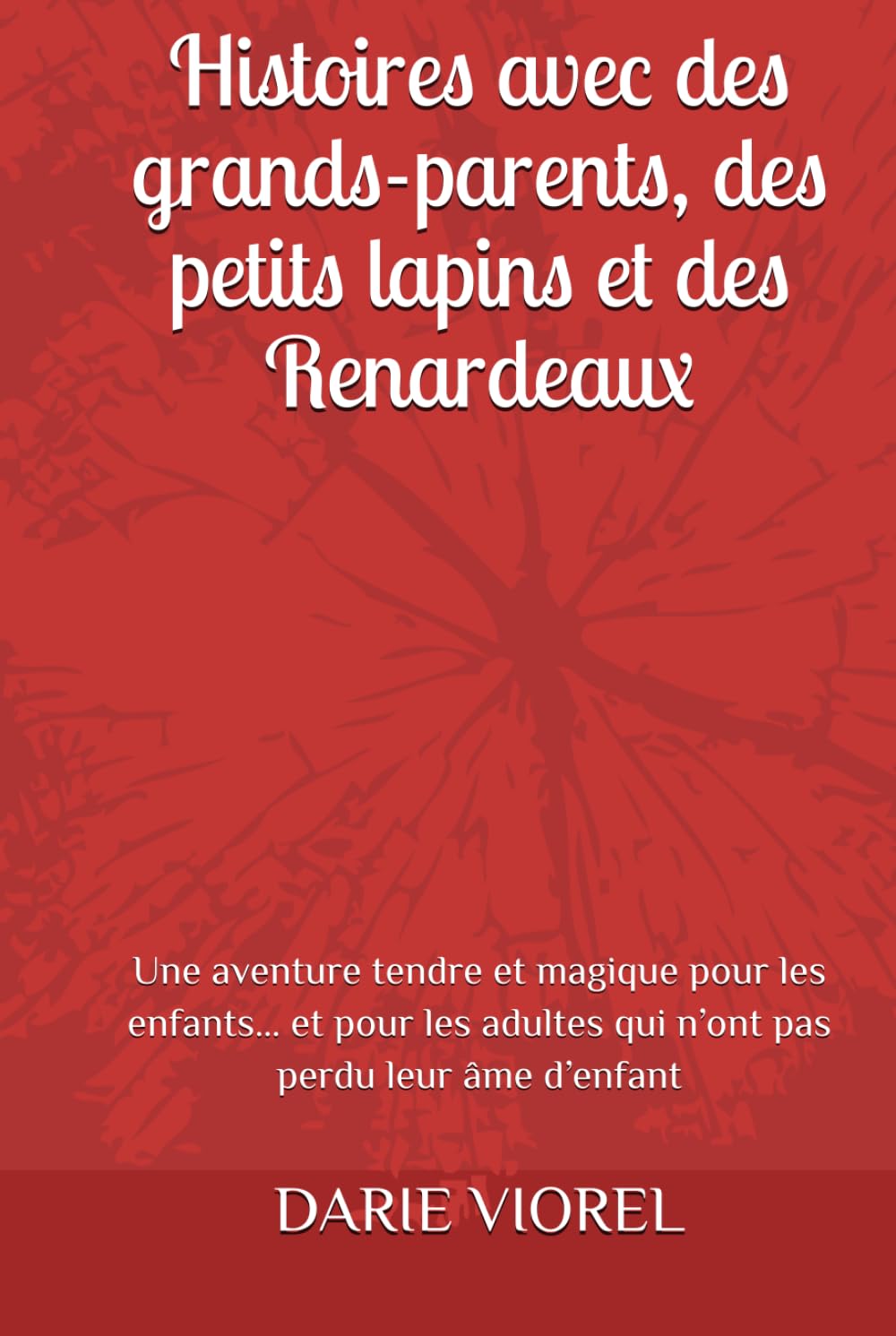 Histoires avec des grands-parents, des petits lapins et des Renardeaux: Une aventure tendre et magique pour les enfants… et pour les adultes qui n’ont pas perdu leur âme d’enfant