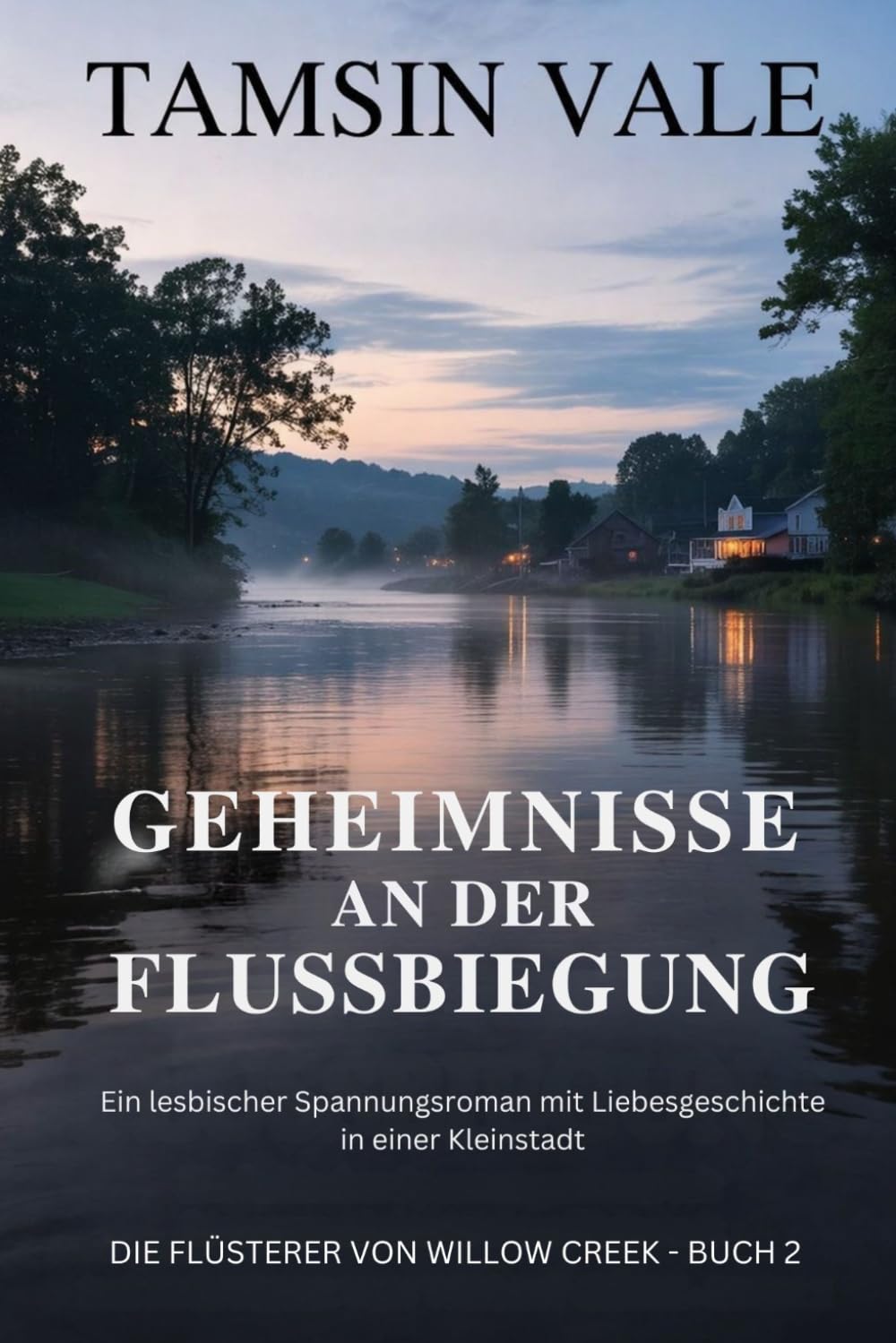 Geheimnisse an der Flussbiegung: Ein lesbischer Spannungsroman mit Liebesgeschichte in einer Kleinstadt: 2 (Die Flüsterer von Willow Creek: Eine lesbische Kleinstadt-Mystery- und Liebesroman-Reihe)