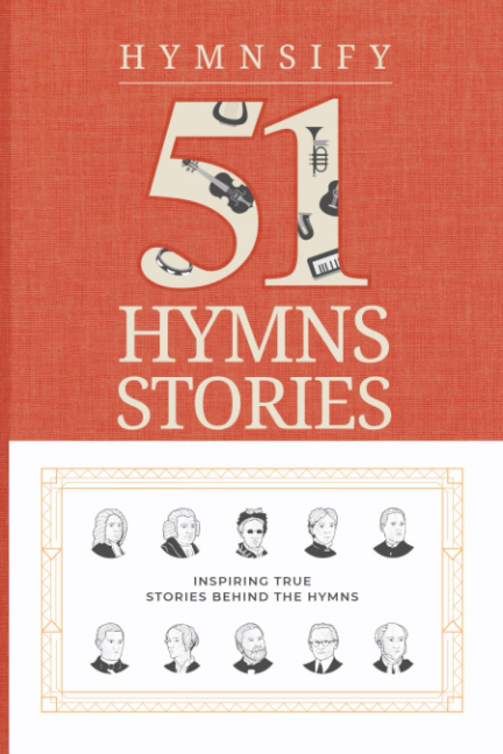 HYMNSIFY 51 Inspiring Stories Behind The Hymns