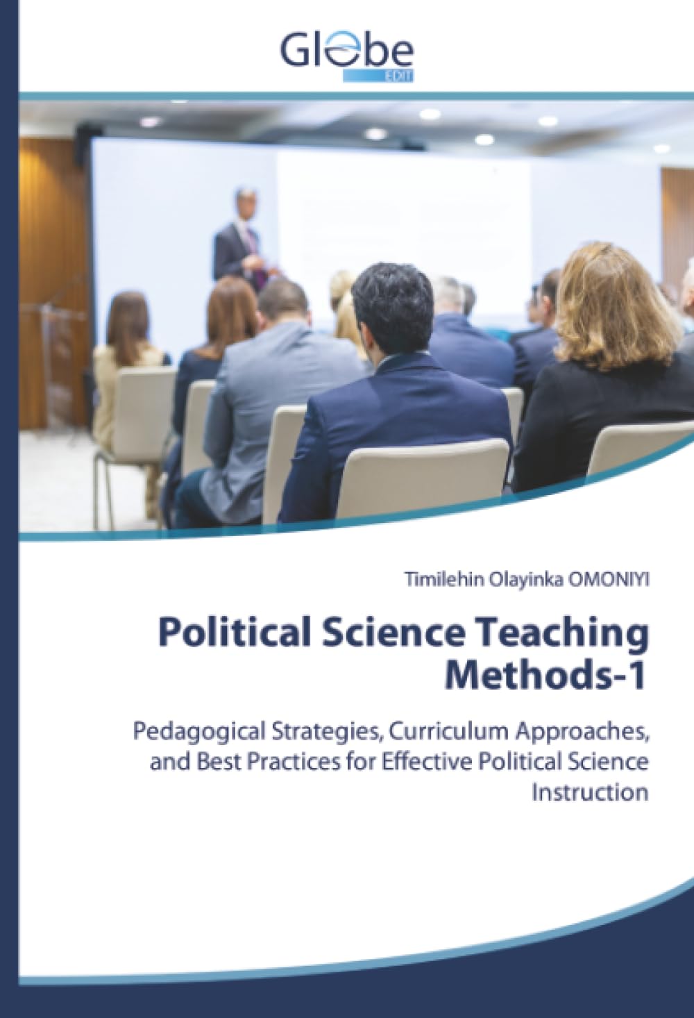 Political Science Teaching Methods-1: Pedagogical Strategies, Curriculum Approaches, and Best Practices for Effective Political Science Instruction