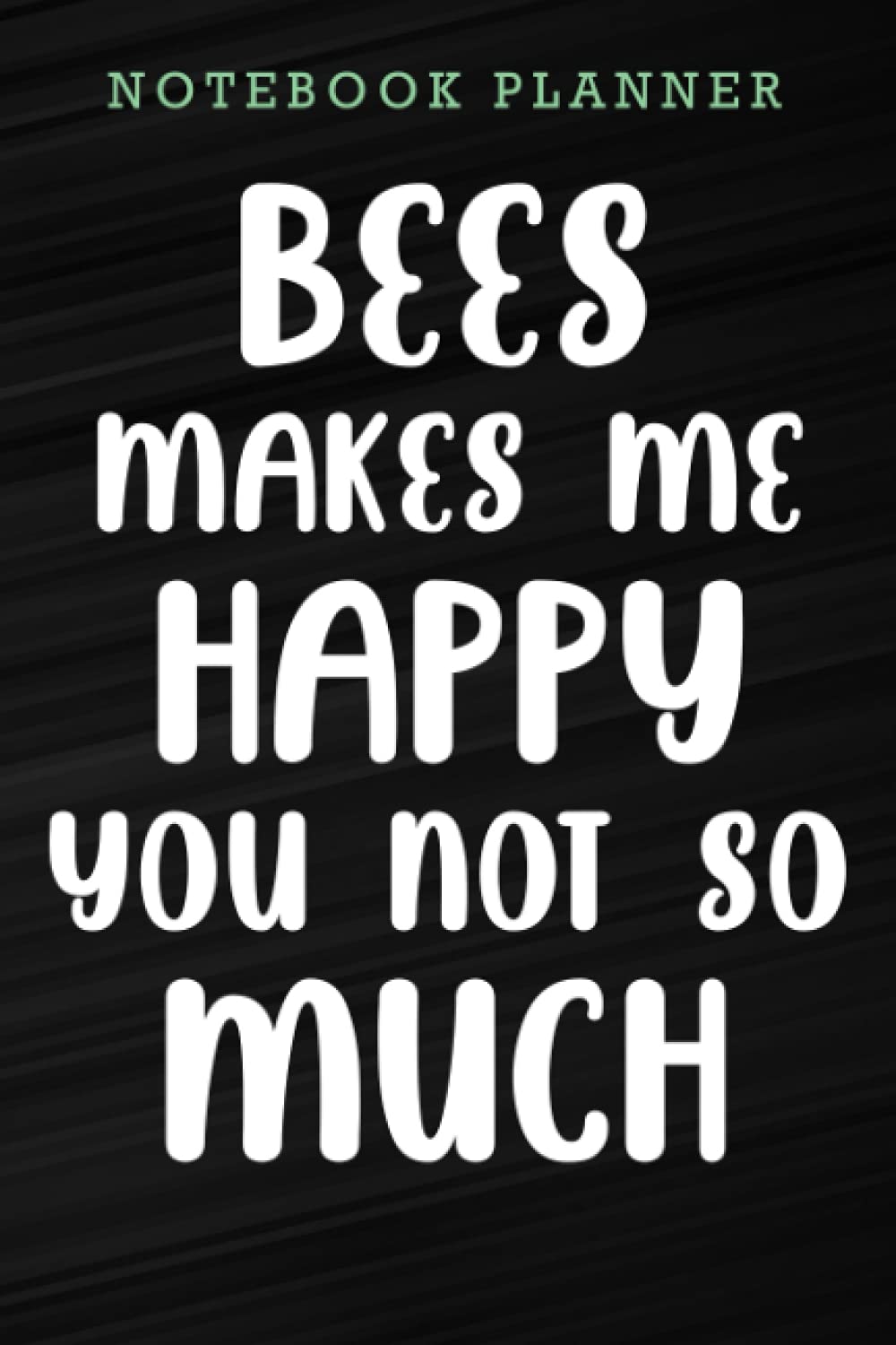 Notebook Planner Bees Makes Me Happy You Not So Much Funny Honey Bee Hive graphic: Appointment,Work List,Journal,High Performance,Money,Journal,To Do List,6x9 in