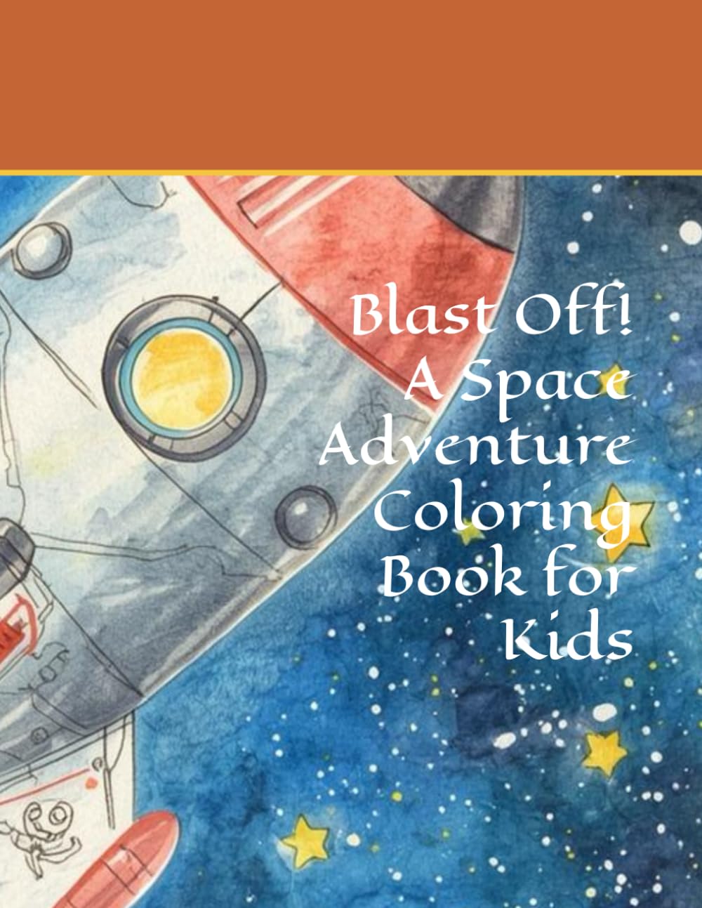 Blast Off! A Space Adventure Coloring Book for Kids