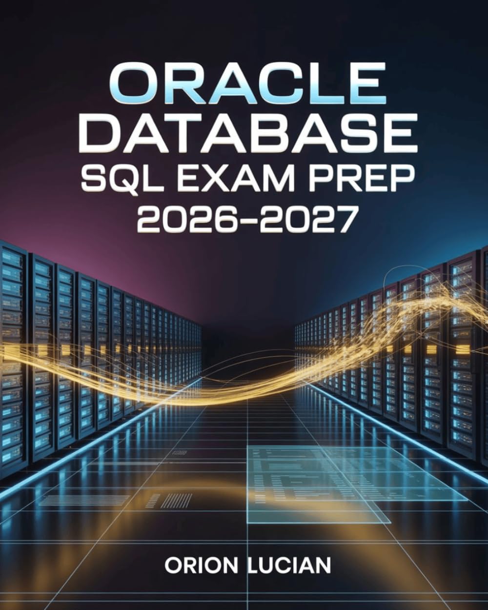 Oracle Database SQL Exam Prep 2026–2027: Complete Fundamentals Study Guide for 1Z0-071 preparation