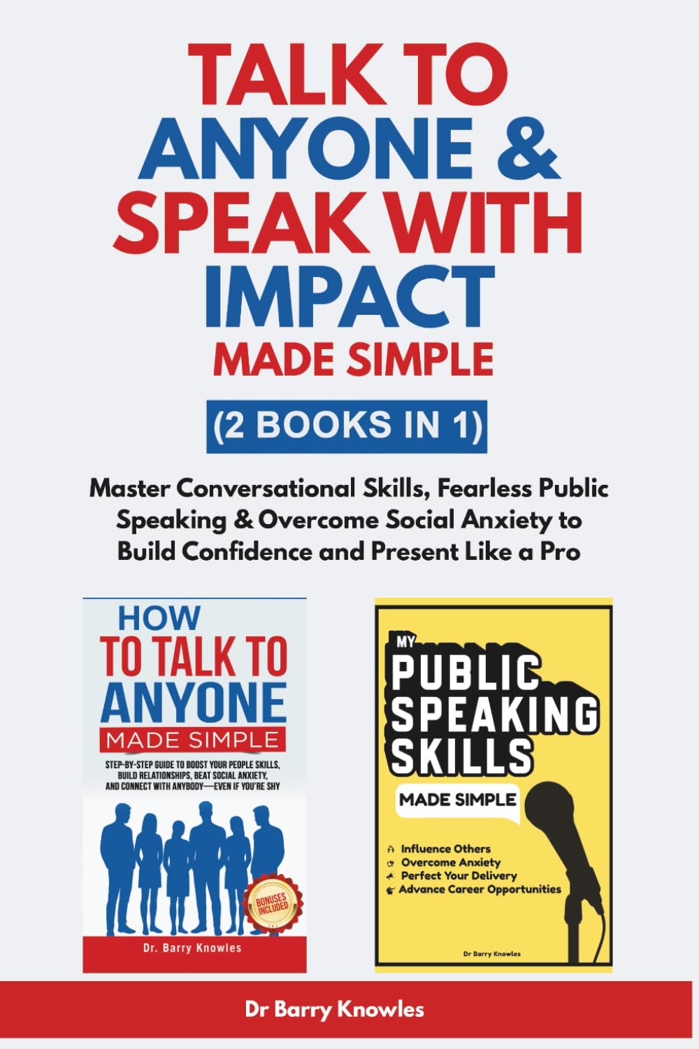 Talk to Anyone & Speak with Impact Made Simple: Master Conversational Skills, Fearless Public Speaking & Overcome Social Anxiety to Build Confidence and Present Like a Pro (2 Books in 1)