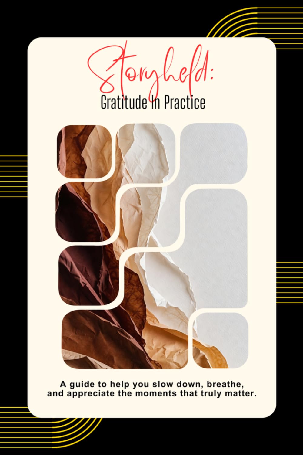 StoryHeld: Gratitude In Practice: A Mindful Workbook for Discovering Peace Through Gratitude (StoryHeld: In Practice)