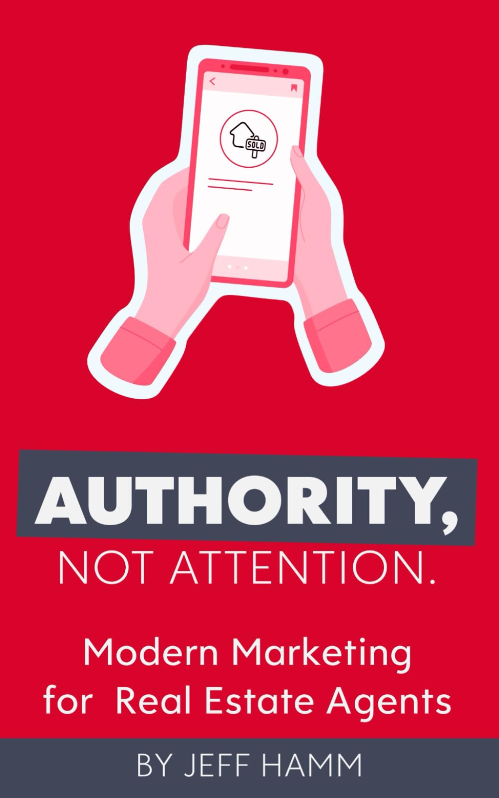 Authority, Not Attention: Modern Marketing for Real Estate Agents