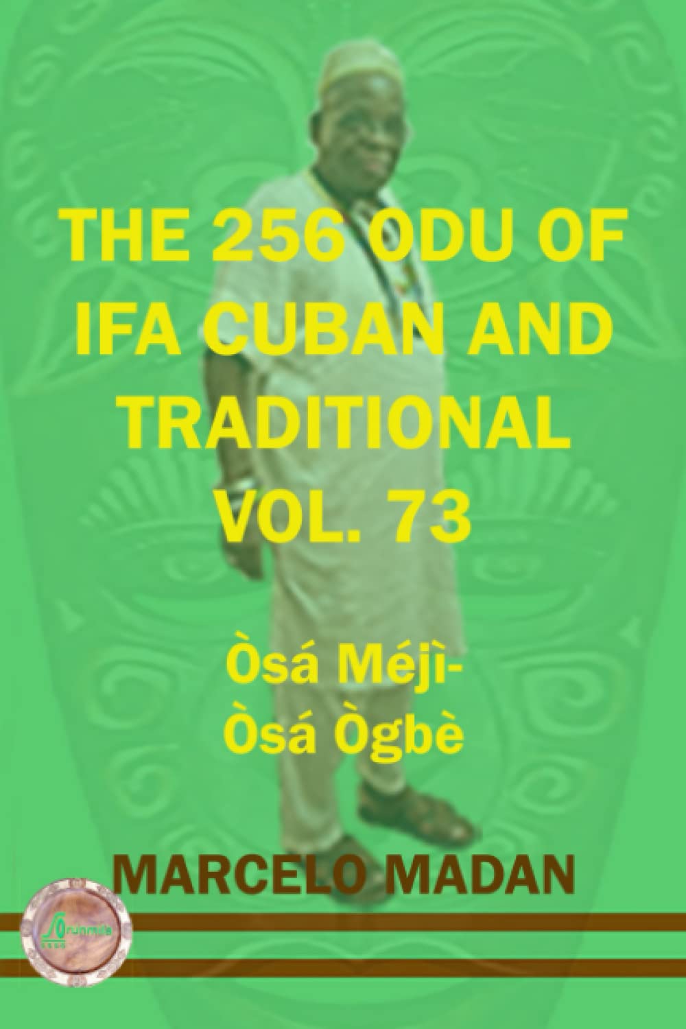 THE 256 ODU OF IFA CUBAN AND TRADITIONAL VOL. 73 OSA MEJI-OSA OGBE