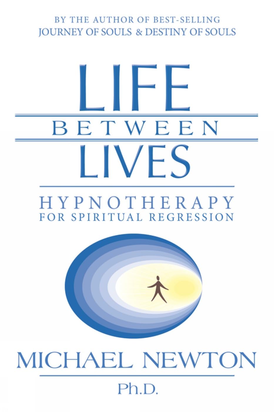 Life Between Lives: Hypnotherapy for Spiritual Regression By Ph.D. Michael Newt