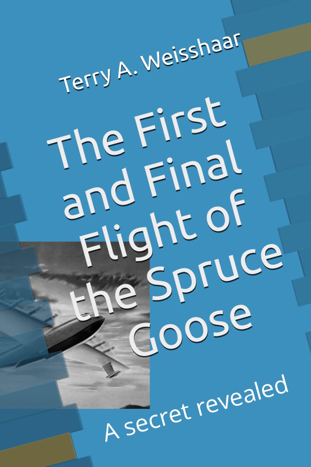 The First and Final Flight of the Spruce Goose: A secret revealed