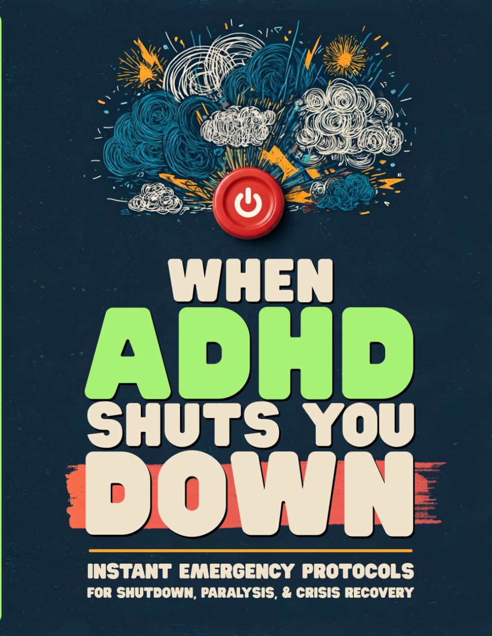 When ADHD Shuts You Down: 5-Minute Daily Workbook of Instant Emergency Protocols for Autistic Shutdown, Paralysis & Crisis Recovery | 90-Day ... Executive Dysfunction & Sensory Overload