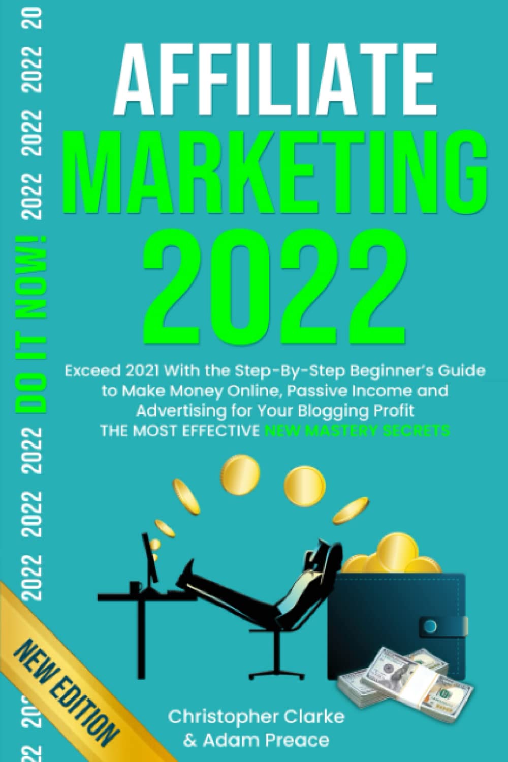 AFFILIATE MARKETING 2022: Exceed 2021 With the Step-By-Step Beginner’s Guide to Make Money Online, Passive Income and Advertising for Your Blogging Profit (The Most Effective New Mastery Secrets)