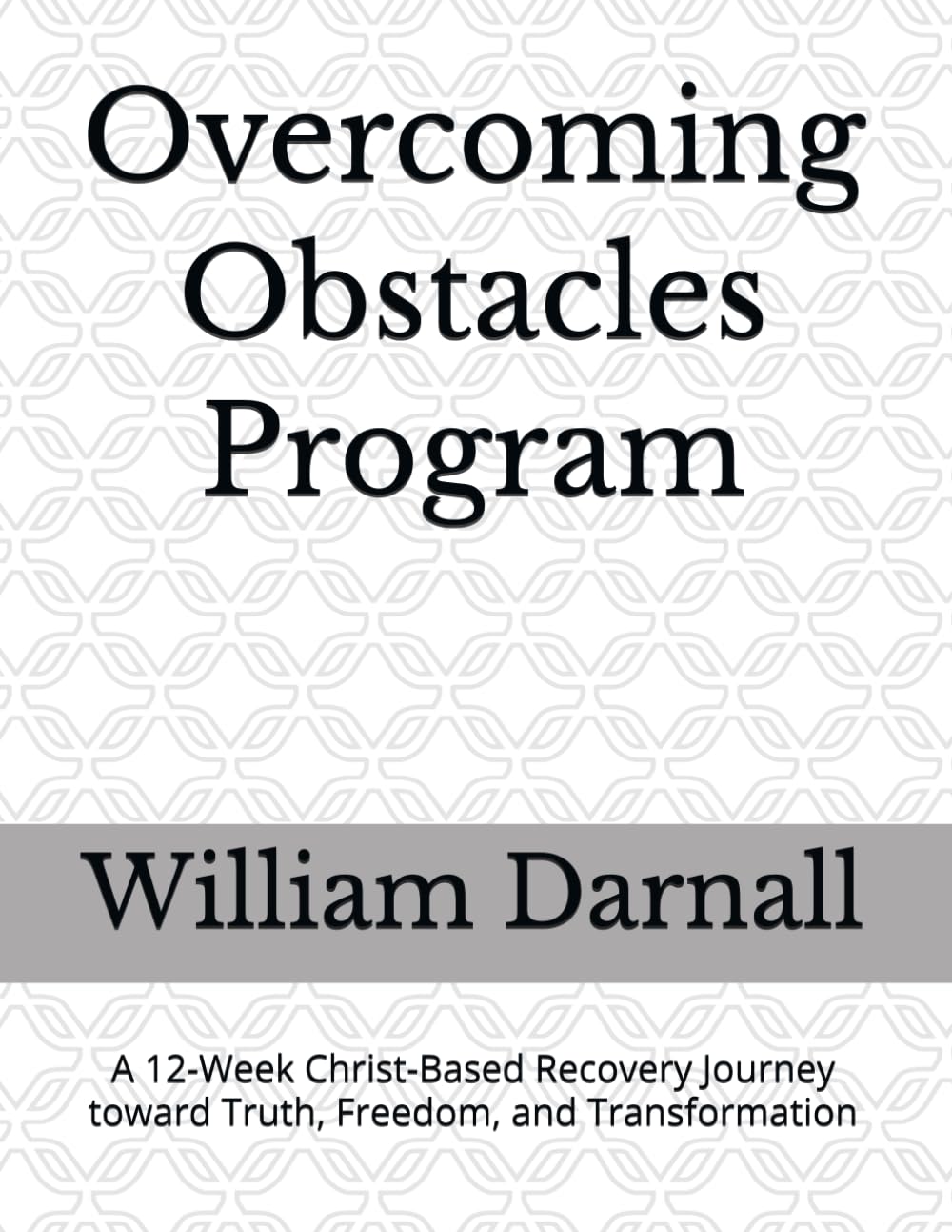 Overcoming Obstacles Program - Student: A 12-Week Christ-Based Recovery Journey toward Truth, Freedom, and Transformation