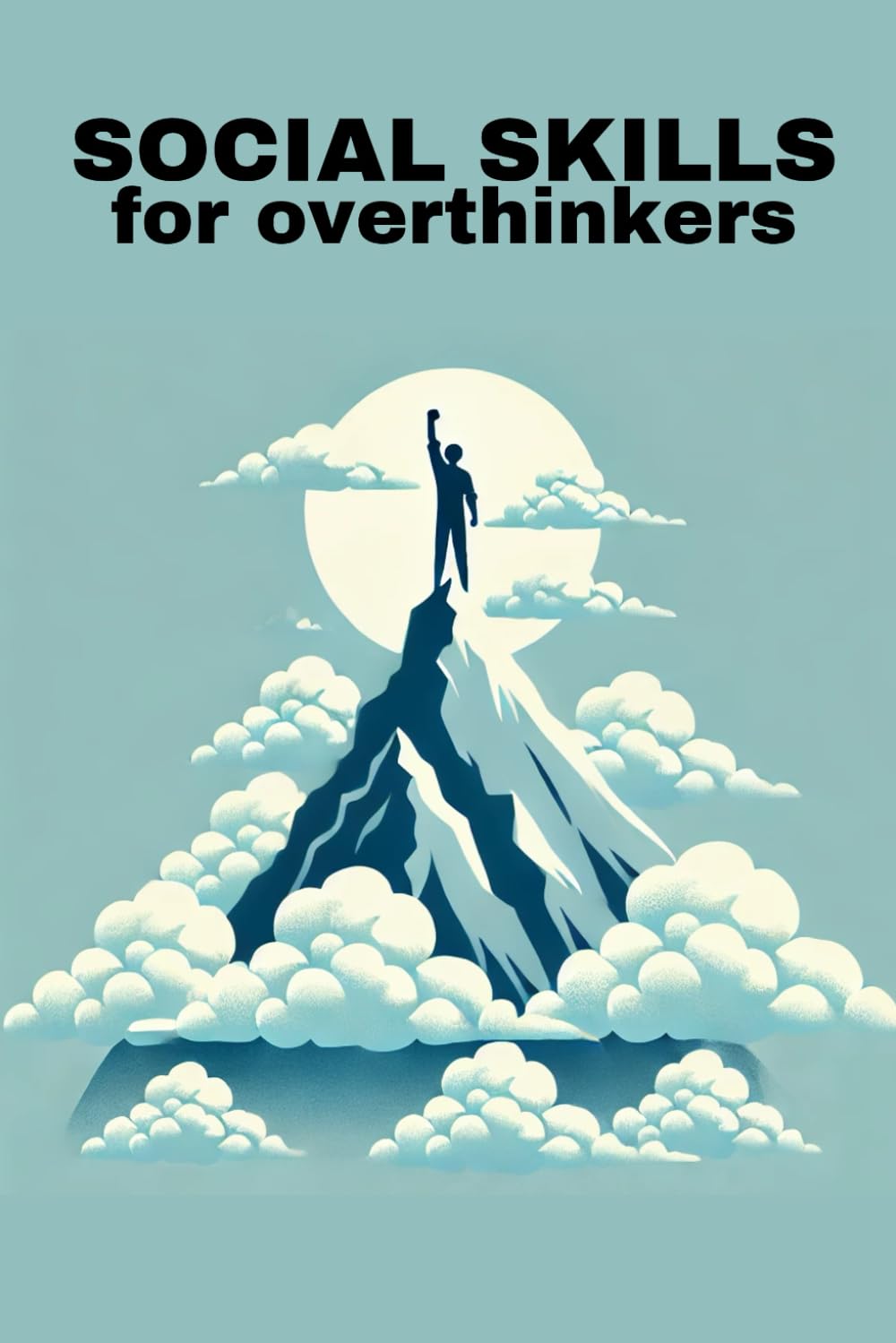 Social Skills for Overthinkers: Practical Strategies to Overcome Anxiety and Build Confidence in Conversations