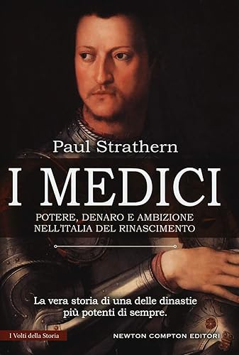 I Medici. Potere, denaro e ambizione nell'Italia del Rinascimento