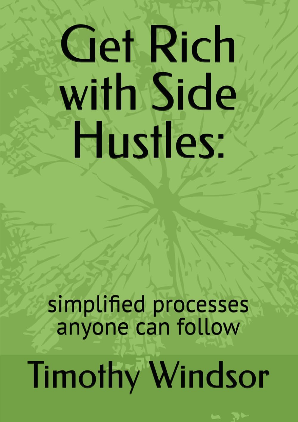 Get Rich with Side Hustles:: simplified processes anyone can follow