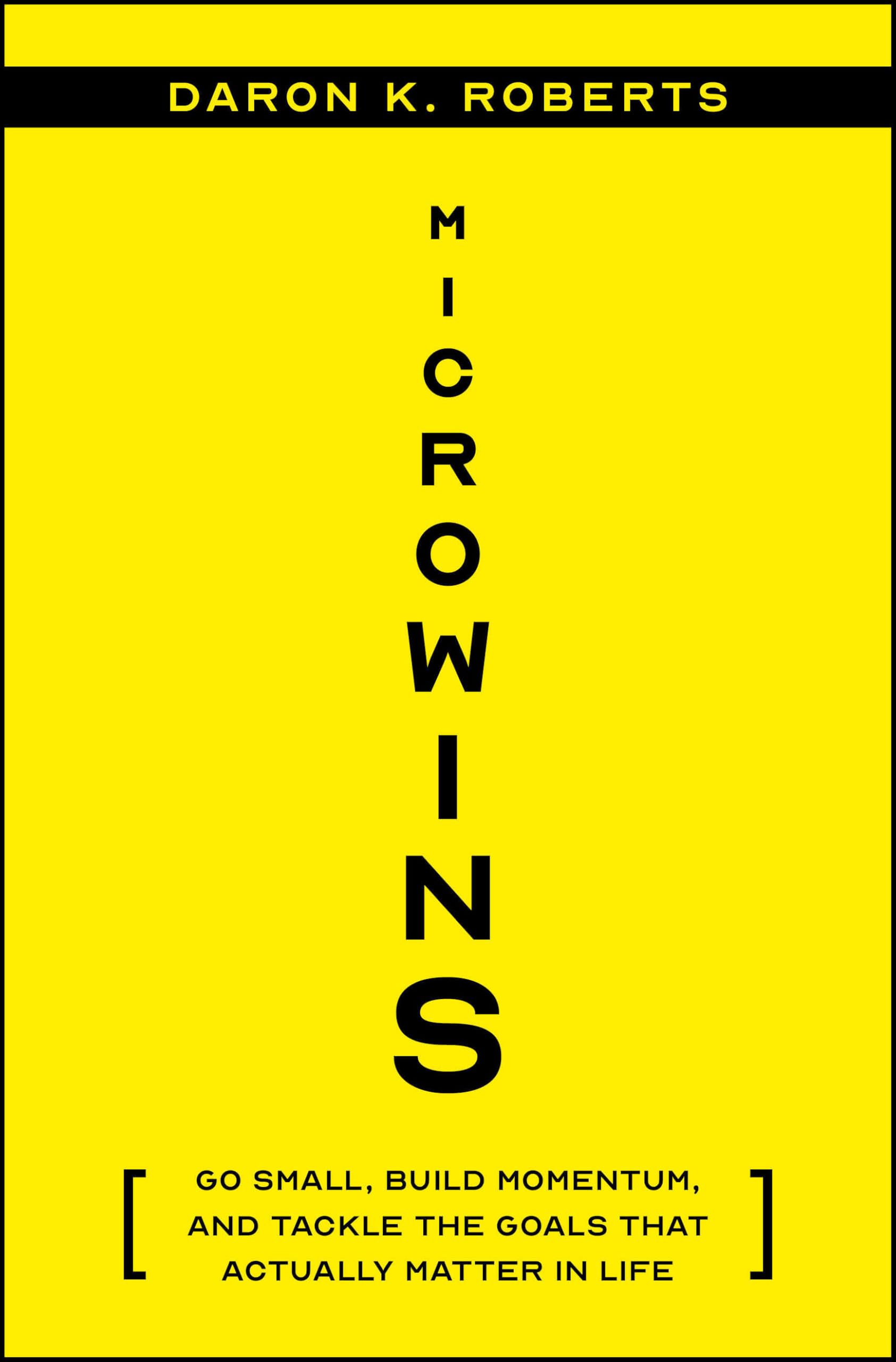 Microwins: Go Small, Build Momentum, and Tackle the Goals that Actually Matter in Life