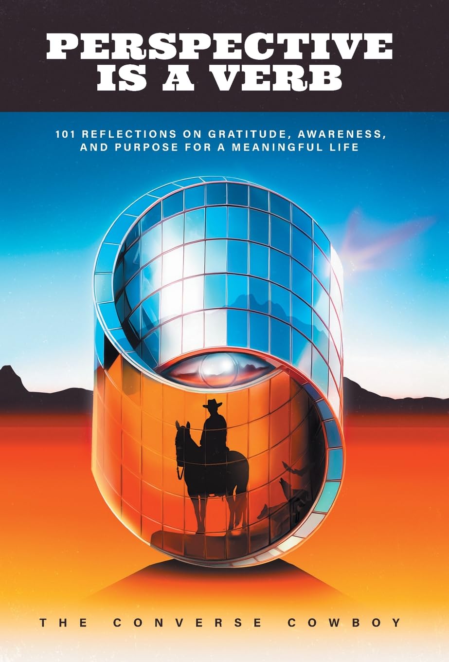 Perspective Is a Verb: 101 Reflections on Gratitude, Awareness, and Purpose for a Meaningful Life