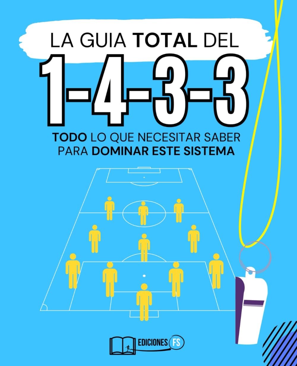 Manual DEFINITIVO del sistema 1-4-3-3 en fútbol: Domina el sistema del fútbol moderno que usan Guardiola, Bielsa y Klöpp