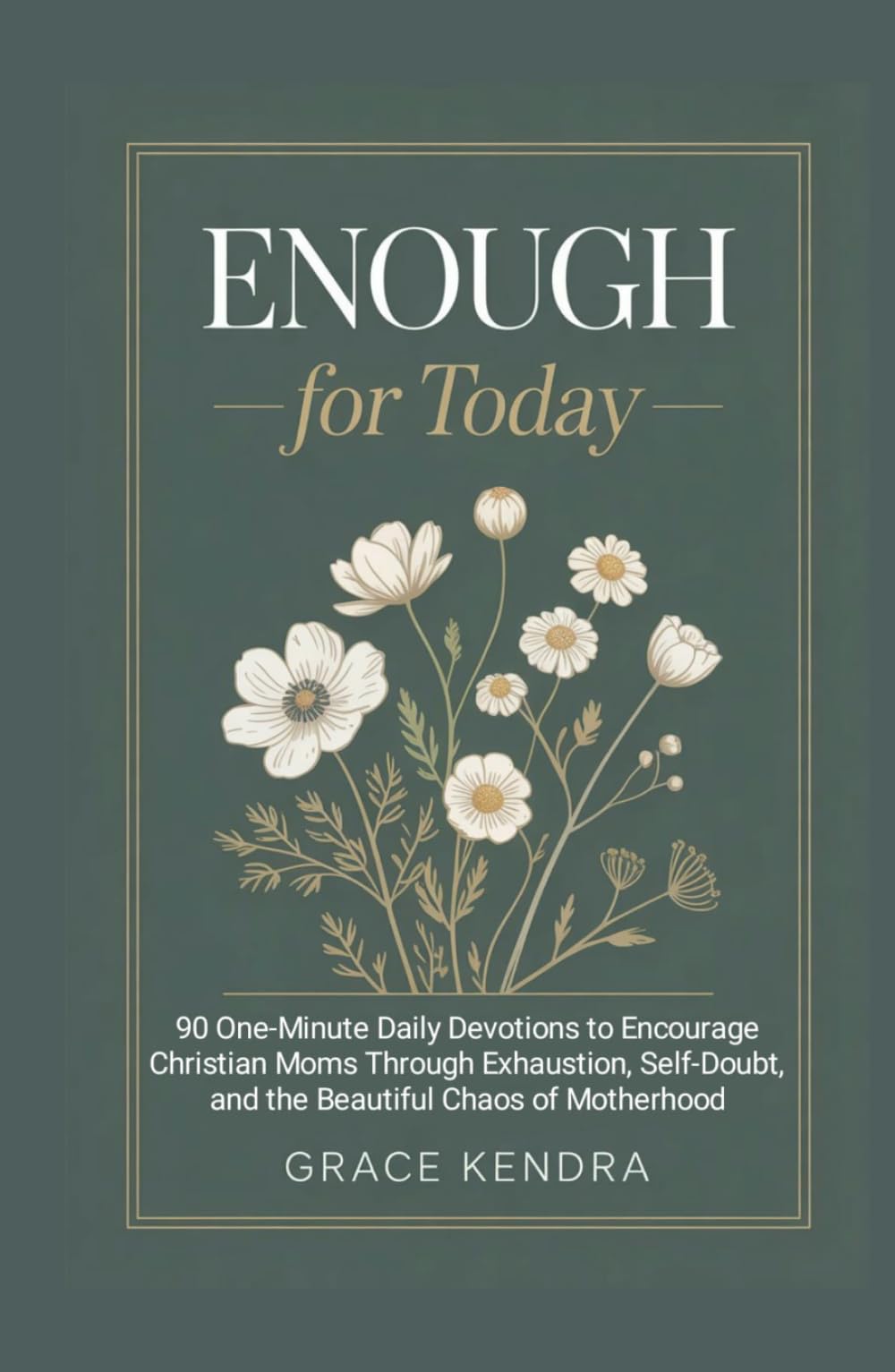 Enough for Today: 90 One-Minute Daily Devotions to Encourage Christian Moms Through Exhaustion, Self-Doubt, and the Beautiful Chaos of Motherhood