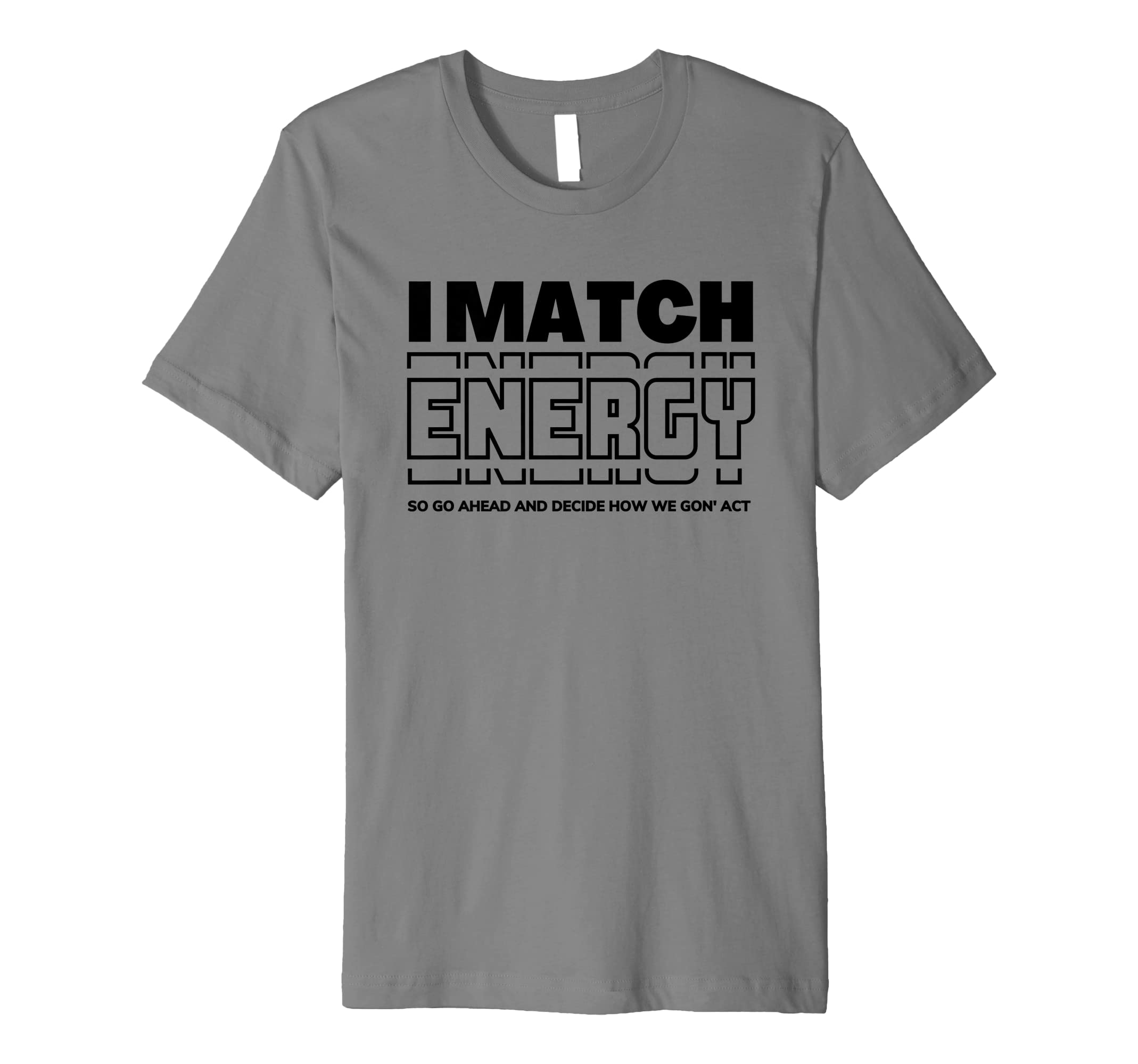Sassy I Match Energy So Go Ahead And Decide How We Gon Act Premium T-Shirt