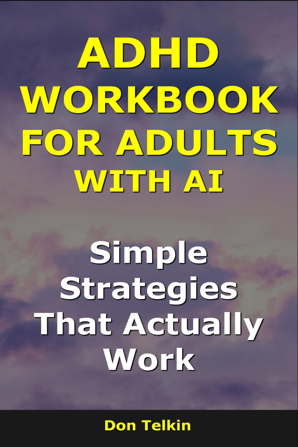 ADHD Workbook for Adults With AI: Simple Strategies That Actually Work (Self-Help AI Workbooks)