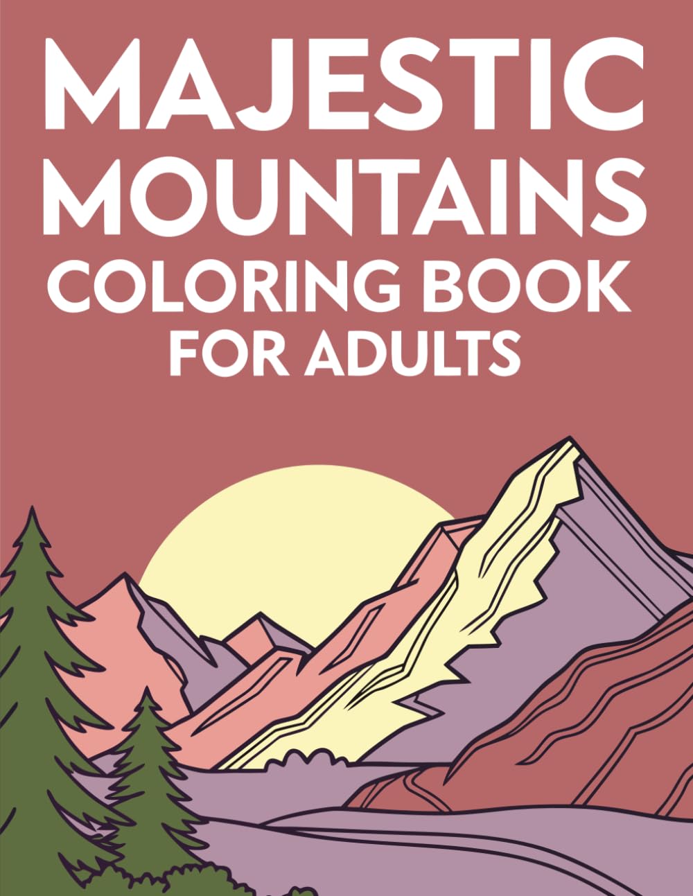 Majestic Mountains Coloring Book for Adults: Relaxing Mountain Landscapes, Scenic Views & Nature Illustration for Stress Relief