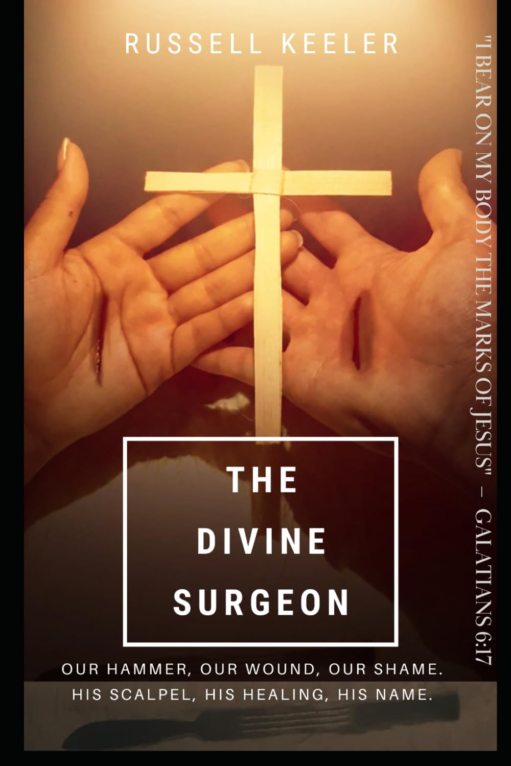 The Divine Surgeon: The Hammer and the Wound It Made, the Scalpel and the Healing it Brings