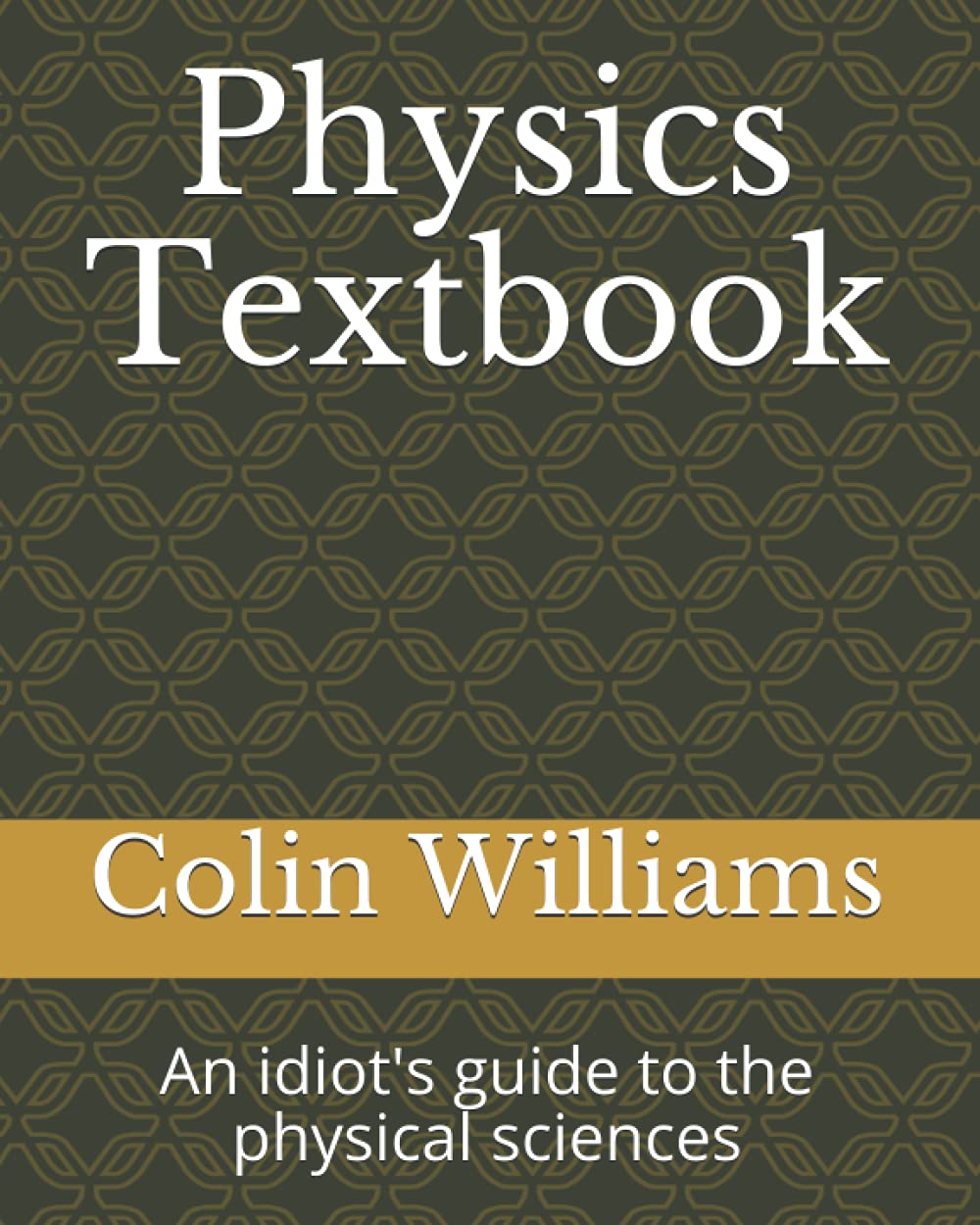 Physics Textbook An idiot's guide to the physical sciences Williams