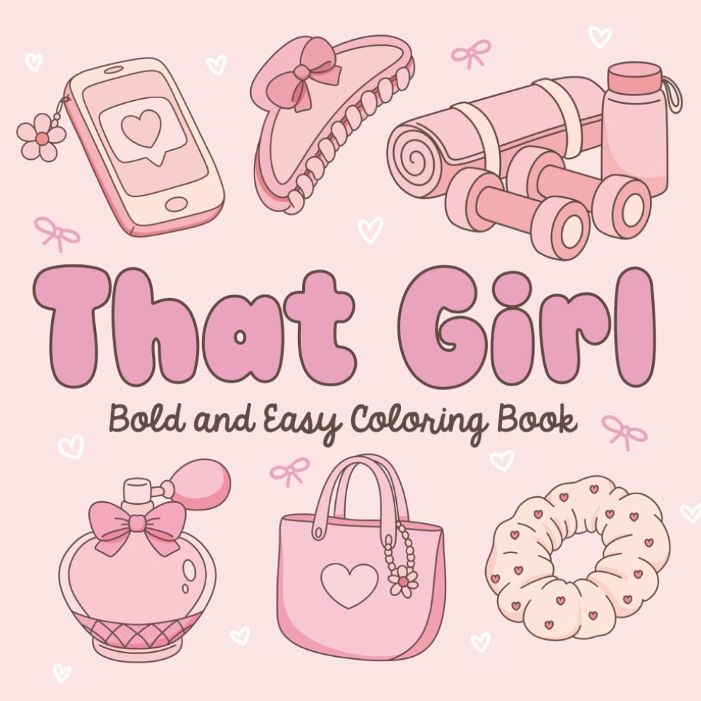 THAT GIRL Coloring Book: Cute, Cozy and Simple Aesthetic Coloring Pages for Adults and Teens, Bold and Easy Designs for Stress Relief, Anti Anxiety and Relaxation (Bold and Easy Coloring)