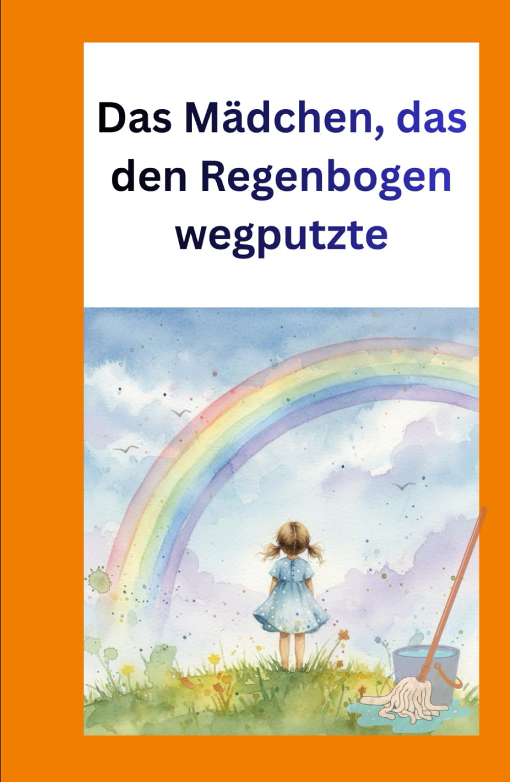 Das Mädchen, das den Regenbogen wegputzte