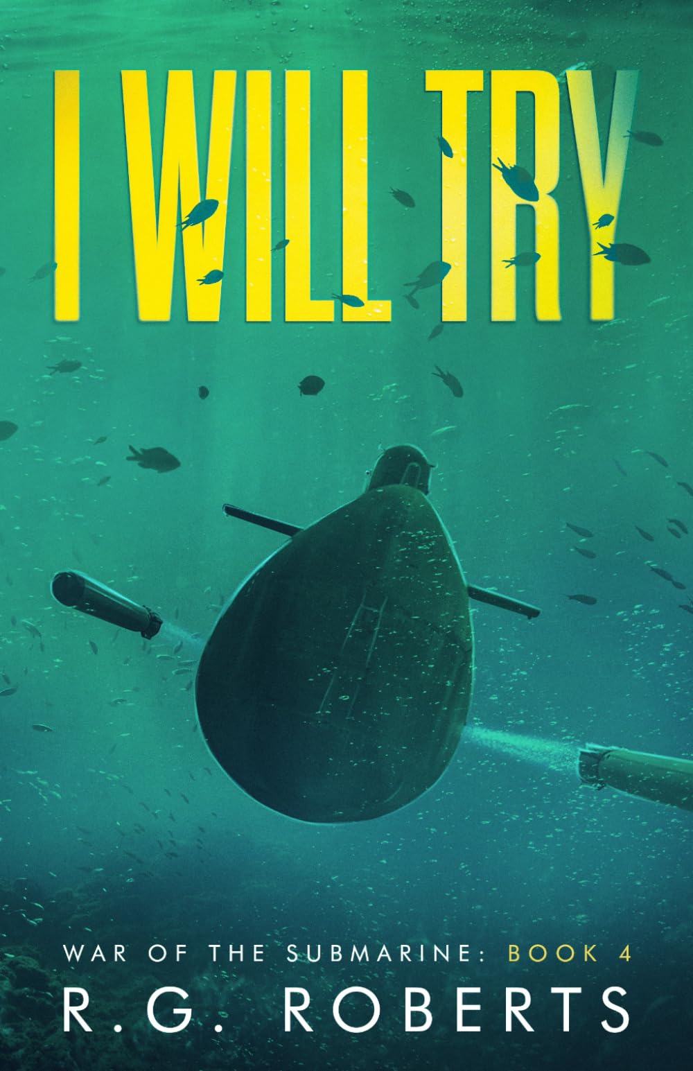 I Will Try: War of the Submarine: Book 4