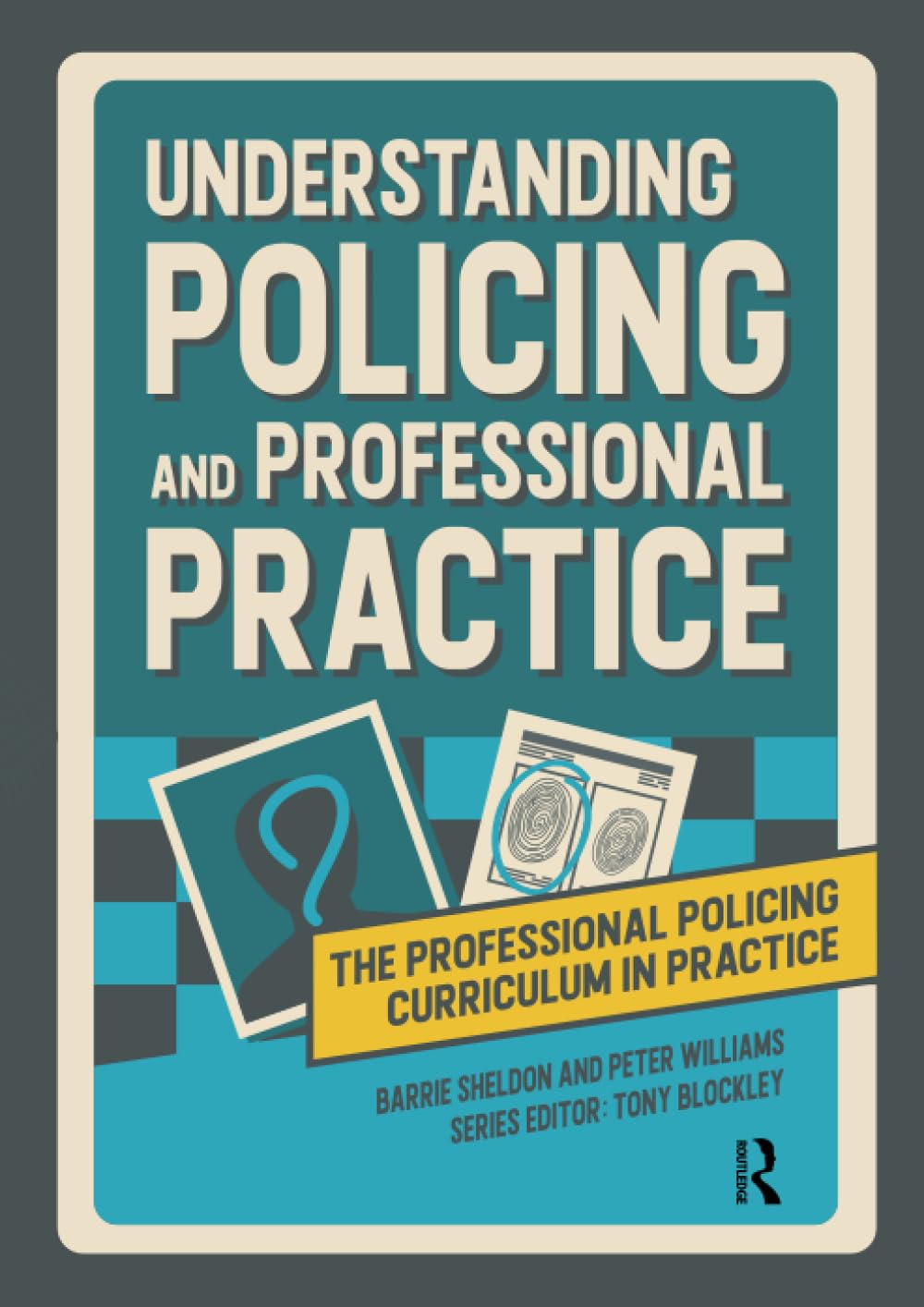 Understanding Policing and Professional Practice (The Professional Policing Curriculum in Practice)
