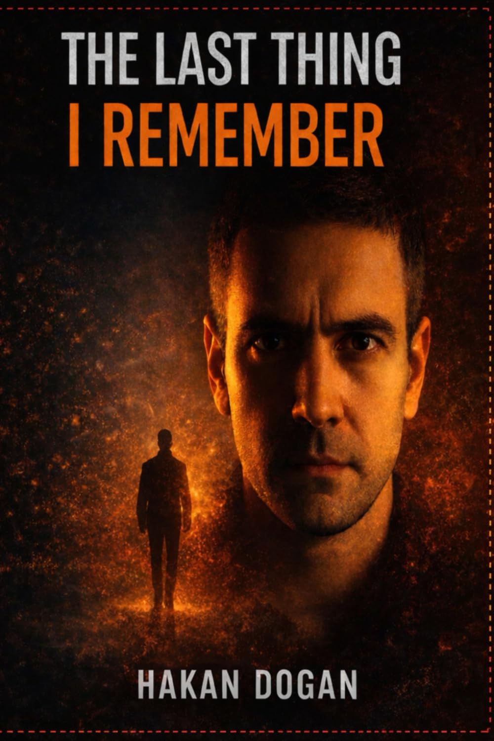 The Last Thing I Remember: A Psychological Thriller Based on True Events