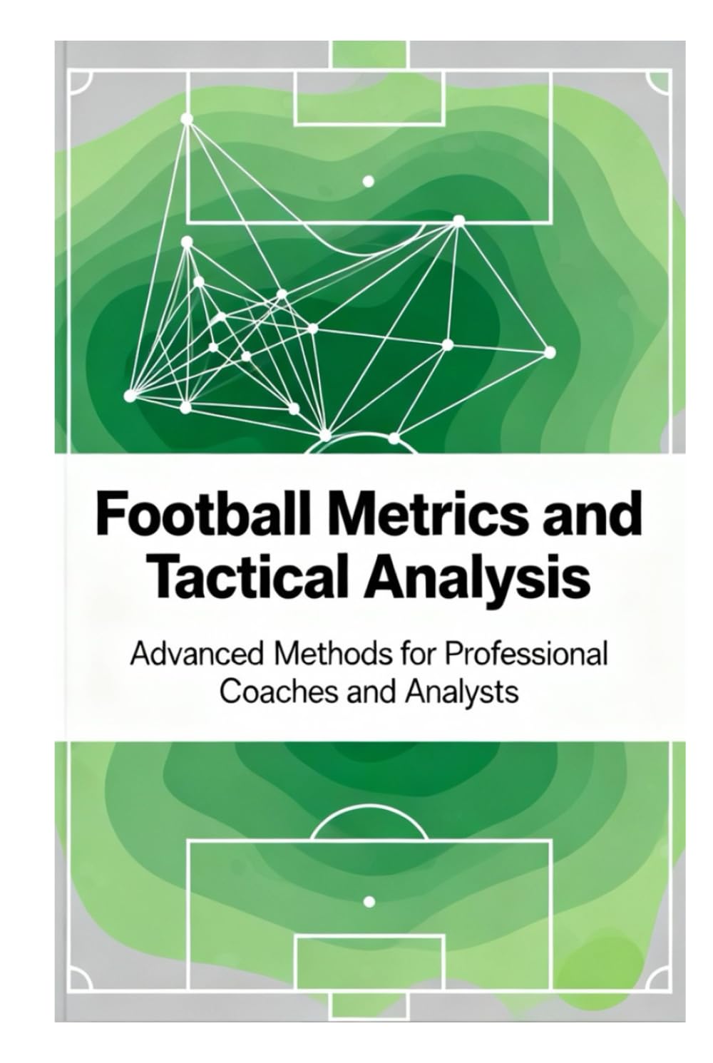 Football Metrics and Tactical Analysis: Advanced Methods for Professional Coaches and Analysts
